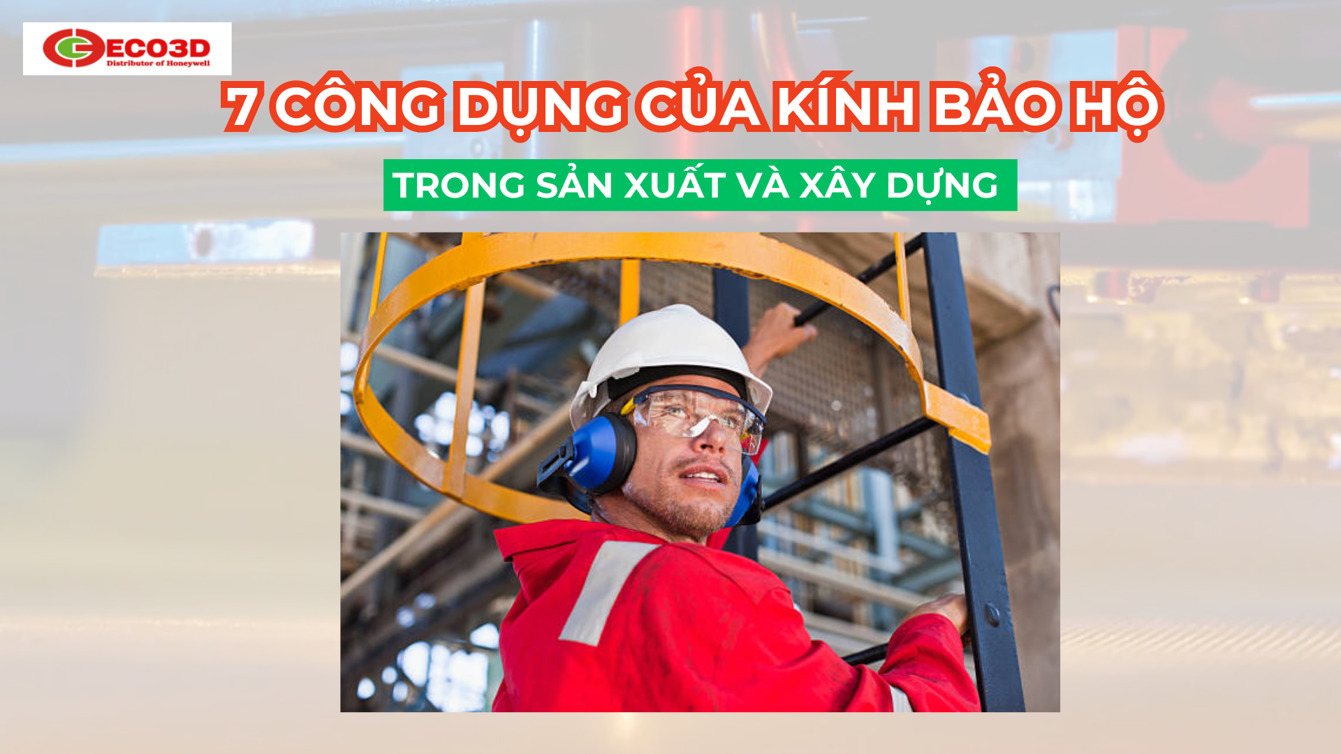 7 công dụng của kính bảo hộ trong sản xuất và xây dựng